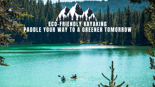 Eco Friendly Kayaking - Protecting Mother Nature