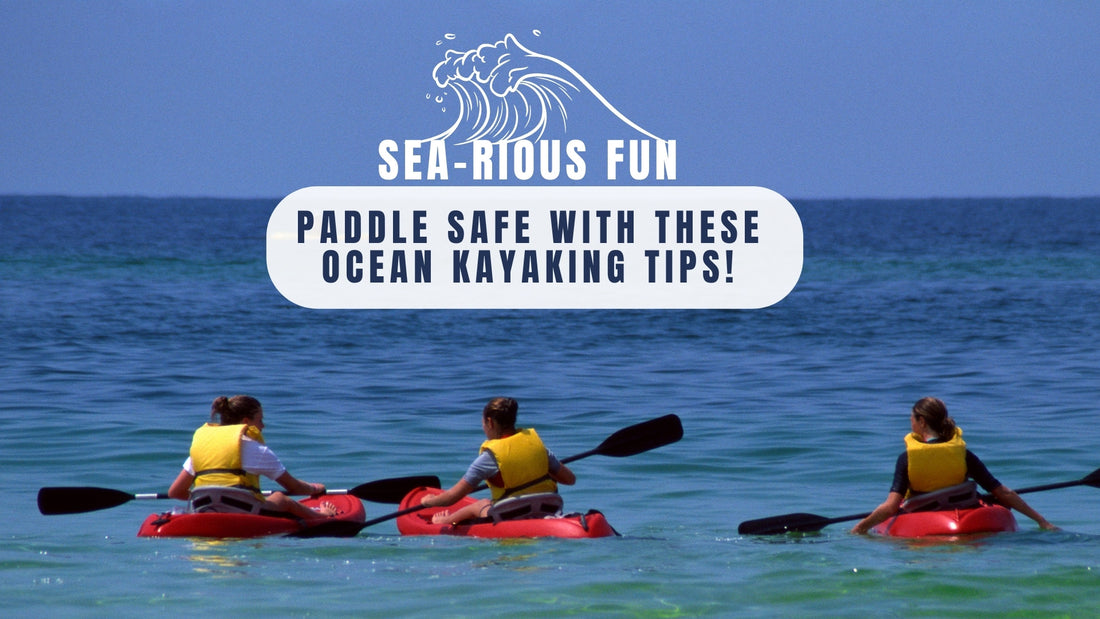 Sea-rious Fun: Paddle Safe with These Ocean Kayaking Tips